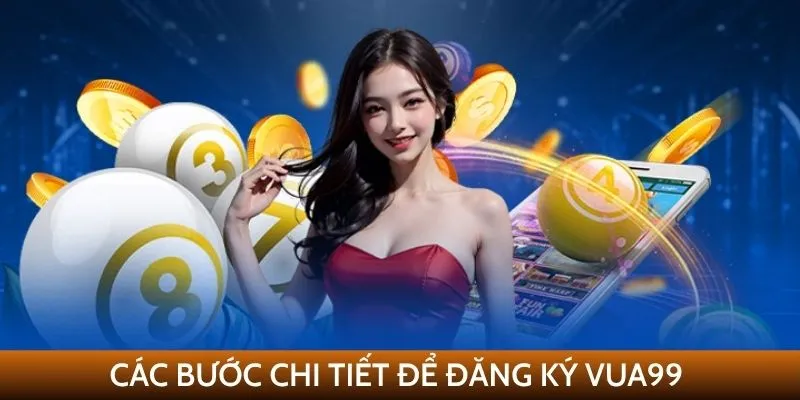 Các bước chi tiết để đăng ký VUA99