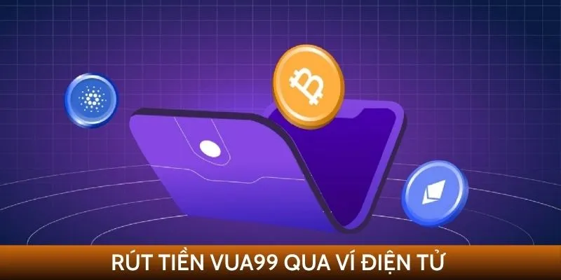 Rút tiền VUA99 qua ví điện tử